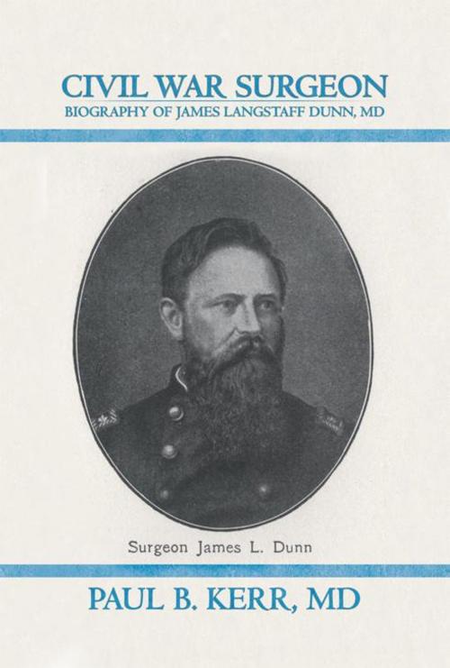 Cover of the book Civil War Surgeon - Biography of James Langstaff Dunn, Md by Paul B. Kerr, AuthorHouse