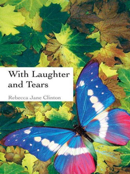 Cover of the book With Laughter and Tears by Rebecca Jane Clinton, AuthorHouse