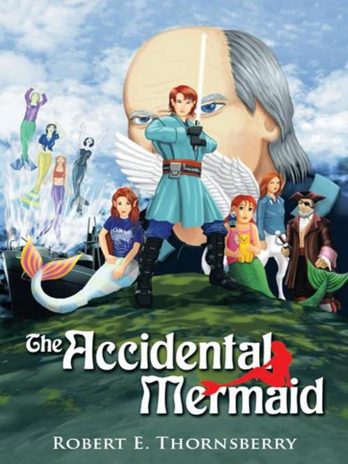 Cover of the book The Accidental Mermaid by Robert E. Thornsberry, AuthorHouse