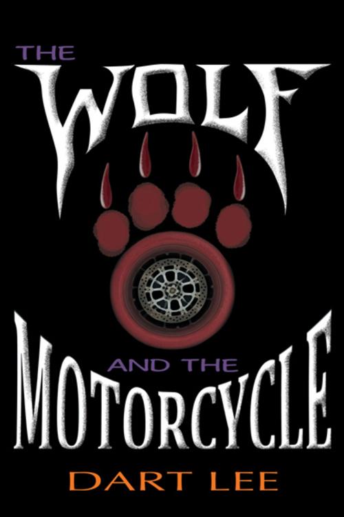 Cover of the book The Wolf and the Motorcycle by Dart Lee, AuthorHouse