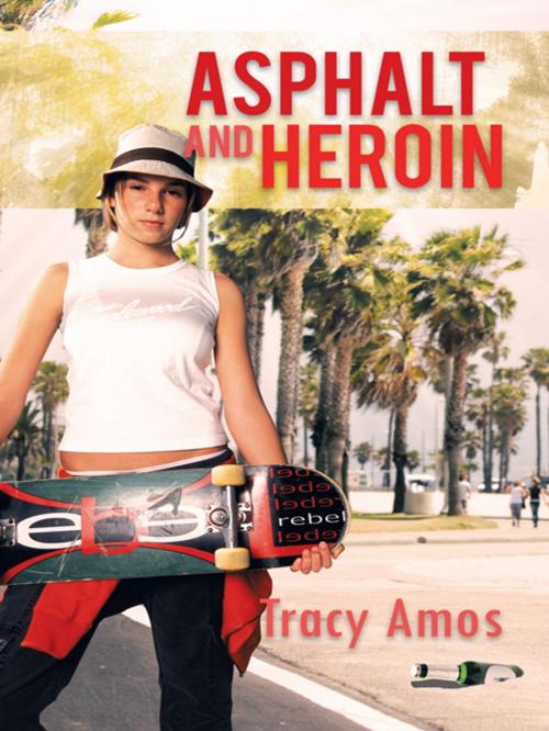 Cover of the book Asphalt and Heroin by Tracy Amos, AuthorHouse