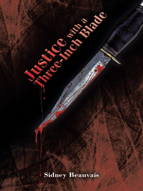 Cover of the book Justice with a Three-Inch Blade by Sidney Beauvais, AuthorHouse