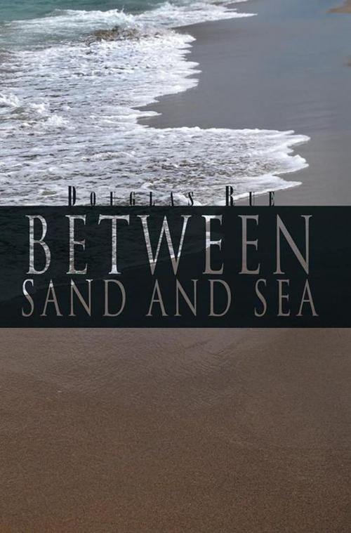 Cover of the book Between Sand and Sea by Douglas Rue, Xlibris US