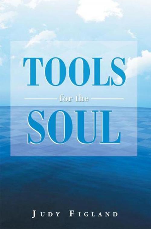 Cover of the book Tools for the Soul by Judy Figland, Xlibris UK