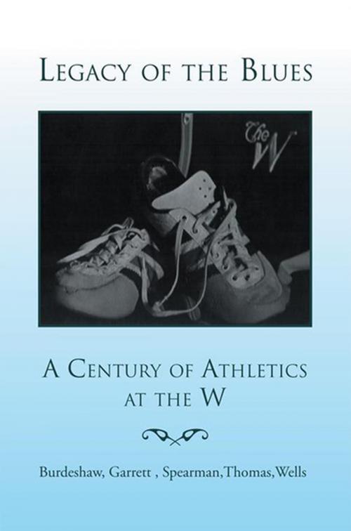 Cover of the book Legacy of the Blues: a Century of Athletics at the W by Garrett, Burdeshaw, Spearman, Wells, Xlibris US