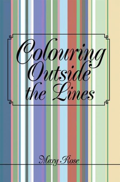 Cover of the book Colouring Outside the Lines by Mary Rose, Xlibris UK