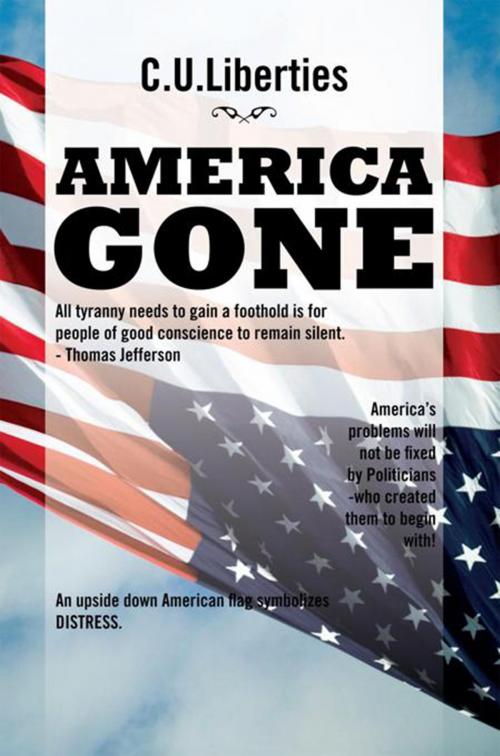 Cover of the book America Gone by C.U.Liberties, Xlibris US