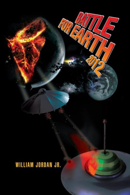 Cover of the book Battle for Earth 2012 by William Jordan Jr., Xlibris US