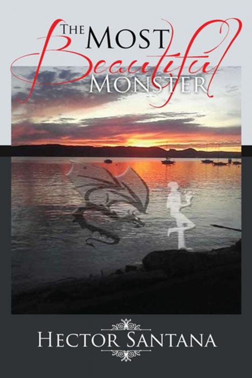 Cover of the book The Most Beautiful Monster by Hector Santana, Xlibris US