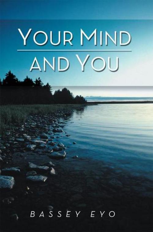 Cover of the book Your Mind and You by Bassey Eyo, Xlibris UK