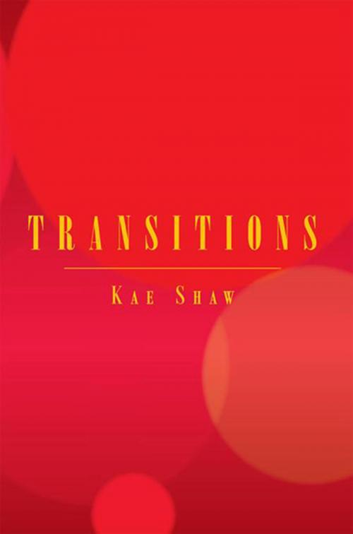 Cover of the book Transitions by Kae Shaw, Xlibris US