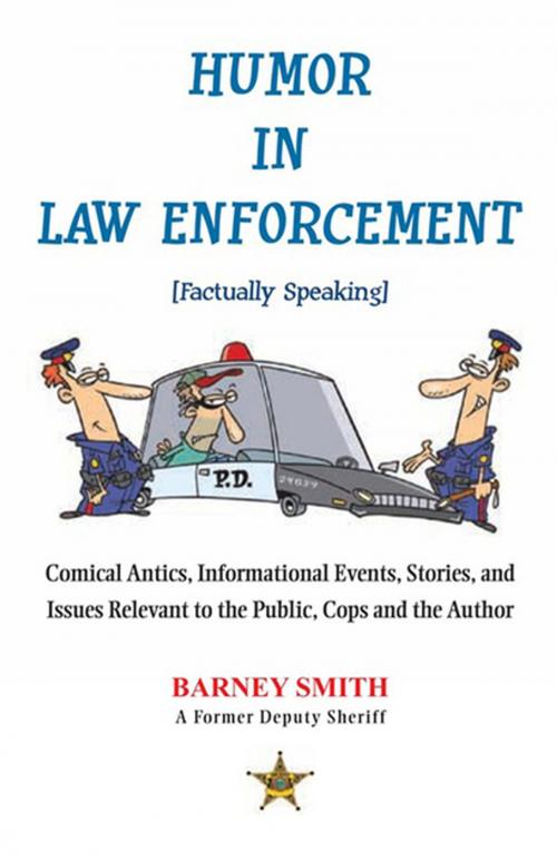 Cover of the book Humor in Law Enforcement [Factually Speaking] by Barney Smith, Xlibris US