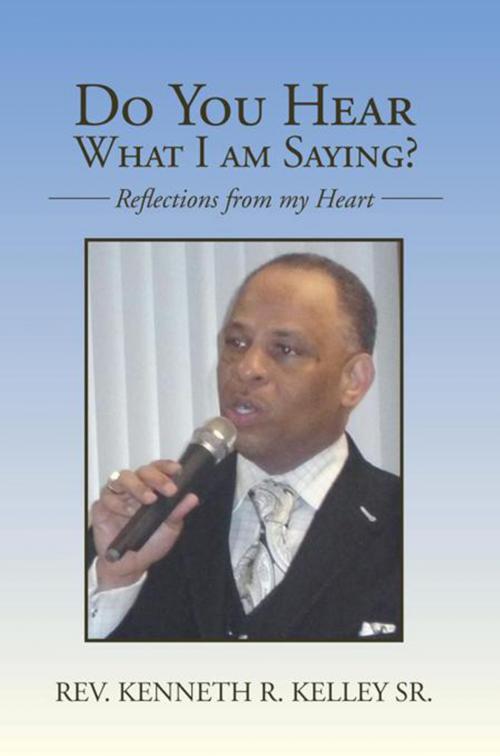 Cover of the book Do You Hear What I Am Saying? by Rev. Kenneth R. Kelley Sr., Xlibris US