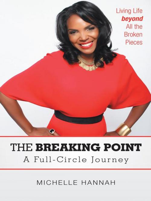 Cover of the book The Breaking Point: a Full-Circle Journey by Michelle Hannah, iUniverse