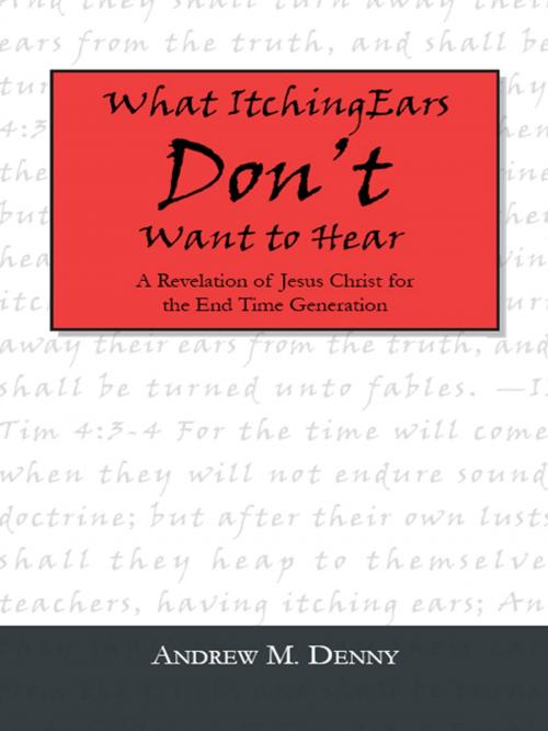 Cover of the book What Itching Ears Don't Want to Hear by Andrew M. Denny, iUniverse