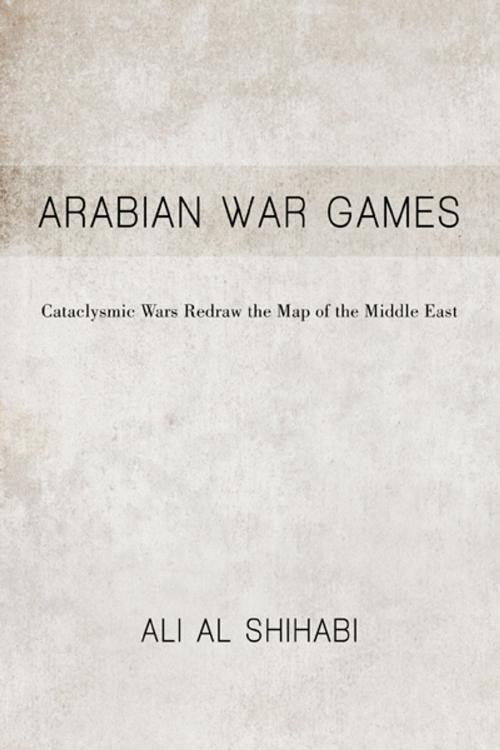 Cover of the book Arabian War Games by Ali al Shihabi, iUniverse