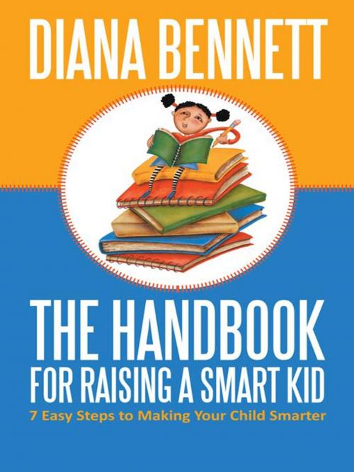 Cover of the book The Handbook for Raising a Smart Kid by Diana Bennett, iUniverse