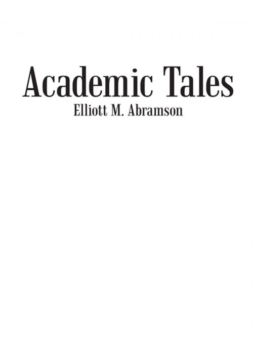 Cover of the book Academic Tales by Elliott M. Abramson, iUniverse