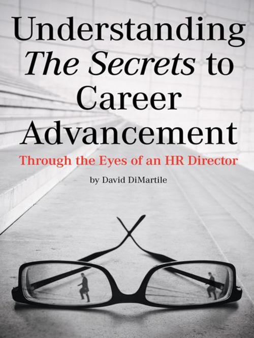 Cover of the book Understanding the Secrets to Career Advancement by David DiMartile, iUniverse
