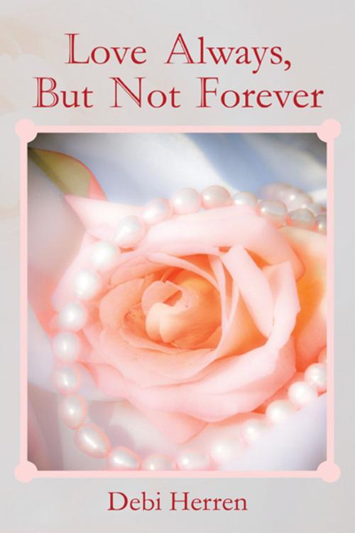 Cover of the book Love Always, but Not Forever by Debi Herren, iUniverse