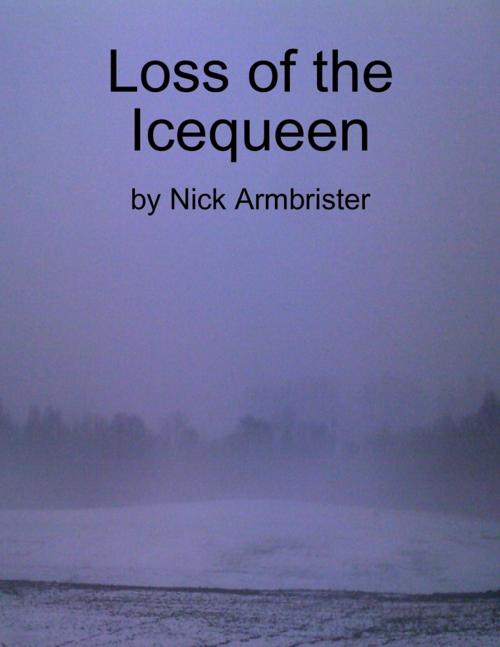 Cover of the book Loss of the Icequeen by Nick Armbrister, Lulu.com