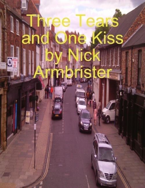 Cover of the book Three Tears and One Kiss by Nick Armbrister, Lulu.com