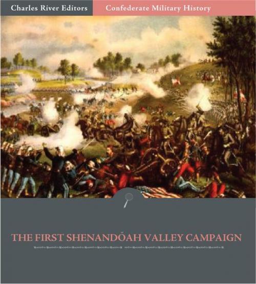 Cover of the book Confederate Military History: The First Shenandoah Valley Campaign, April-July 1861 (Illustrated Edition) by Clement A. Evans, Charles River Editors