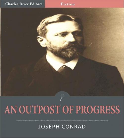 Cover of the book An Outpost of Progress (Illustrated Edition) by Joseph Conrad, Charles River Editors