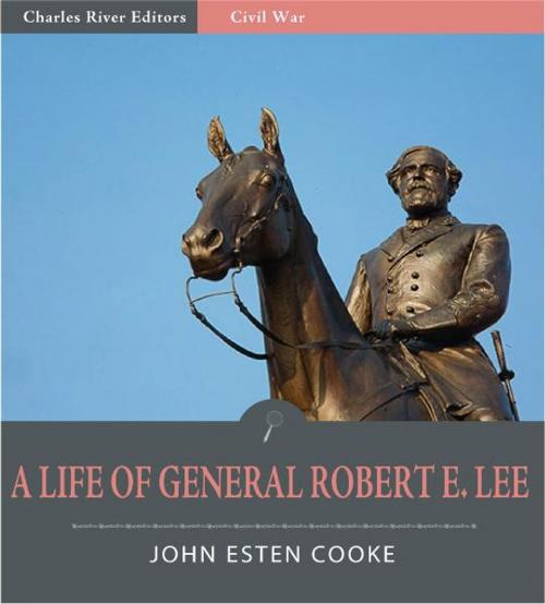 Cover of the book A Life of General Robert E. Lee (Illustrated Edition) by John Esten Cooke, Charles River Editors