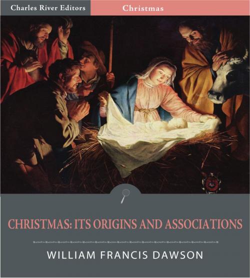 Cover of the book Christmas: Its Origin and Associations (Illustrated Edition) by William Francis Dawson, Charles River Editors