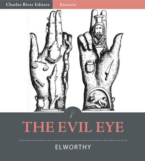 Cover of the book The Evil Eye (Illustrated Edition) by Frederick Thomas Elworthy, Charles River Editors