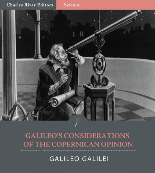 Cover of the book Galileos Considerations on the Copernican Opinion (Illustrated Edition) by Galileo Galilei, Charles River Editors