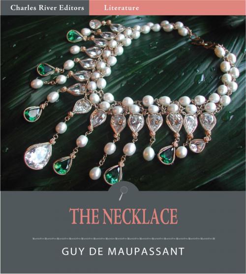 Cover of the book The Necklace (Illustrated Edition) by Guy de Maupassant, Charles River Editors