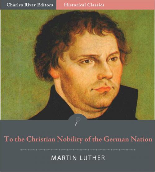 Cover of the book To the Christian Nobility of the German Nation (Illustrated Edition) by Martin Luther, Charles River Editors