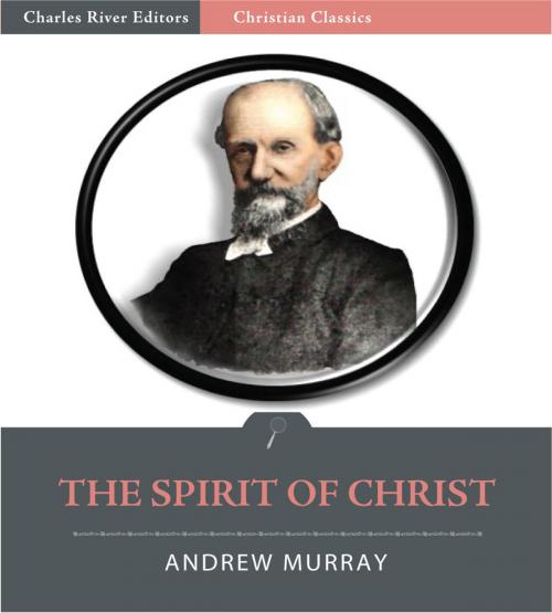 Cover of the book The Spirit of Christ (Illustrated Edition) by Andrew Murray, Charles River Editors