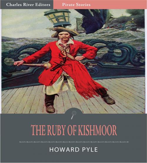 Cover of the book The Ruby of Kishmoor (Illustrated Edition) by Howard Pyle, Charles River Editors
