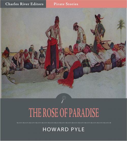 Cover of the book The Rose of Paradise (Illustrated Edition) by Howard Pyle, Charles River Editors