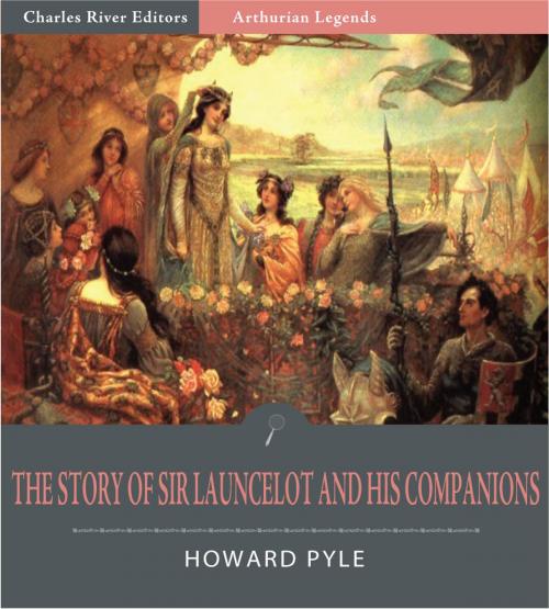 Cover of the book The Story of Sir Launcelot and His Companions (Illustrated Edition) by Howard Pyle, Charles River Editors