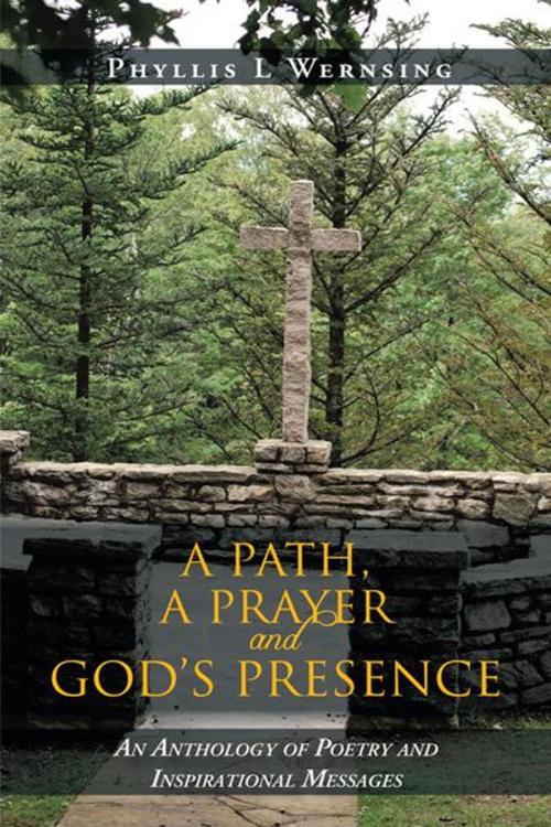 Cover of the book A Path, a Prayer and God's Presence by Phyllis L Wernsing, iUniverse