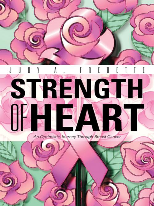 Cover of the book Strength of Heart by Judy A. Fredette, iUniverse