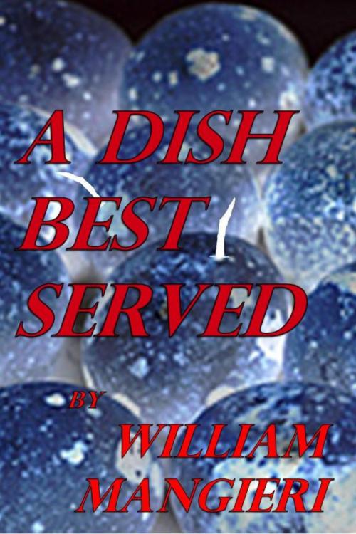 Cover of the book A Dish Best Served by William Mangieri, William Mangieri