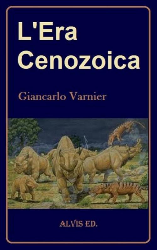 Cover of the book L'Era Cenozoica by Giancarlo Varnier, ALVIS International Editions