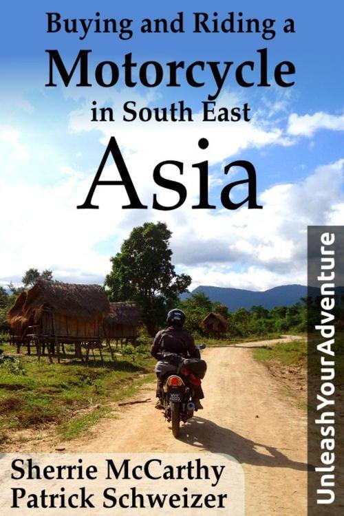 Cover of the book Buying and Riding a Motorcycle in South East Asia by Sherrie McCarthy, Unleash Your Adventure