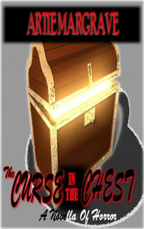 Cover of the book The Curse In The Chest by Artie Margrave, Artie Margrave