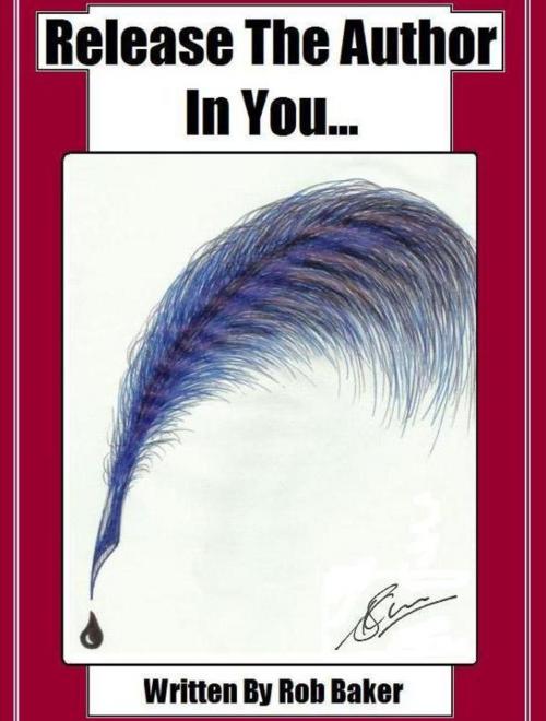 Cover of the book Release The Author In You... by Rob Baker, M&S Direct Publishing