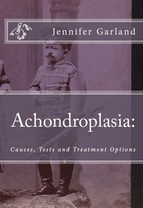 Cover of the book Achondroplasia: Causes, Tests, and Treatment Options by Jennifer Garland, Andale LLC
