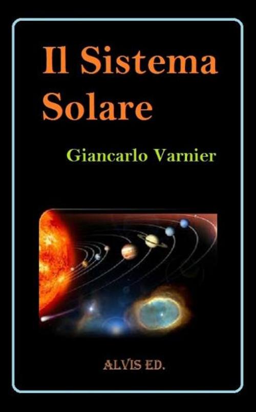 Cover of the book Il Sistema Solare by Giancarlo Varnier, ALVIS International Editions