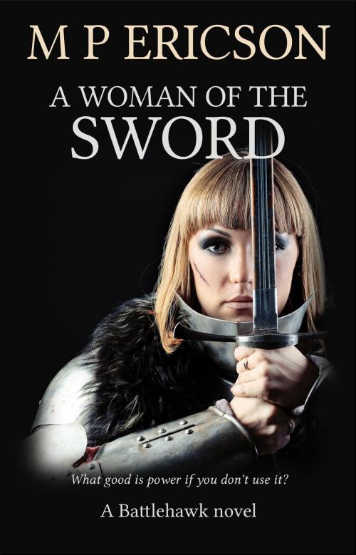 Cover of the book A Woman of the Sword by M P Ericson, Byrnie Publishing