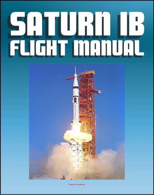 Cover of the book Saturn IB Flight Manual (Skylab Saturn 1B Rocket) - Comprehensive Details of H-1 and J-2 Engines, S-IB and S-IVB Stages, Launch Facilities, Emergency Detection and Procedures by Progressive Management, Progressive Management