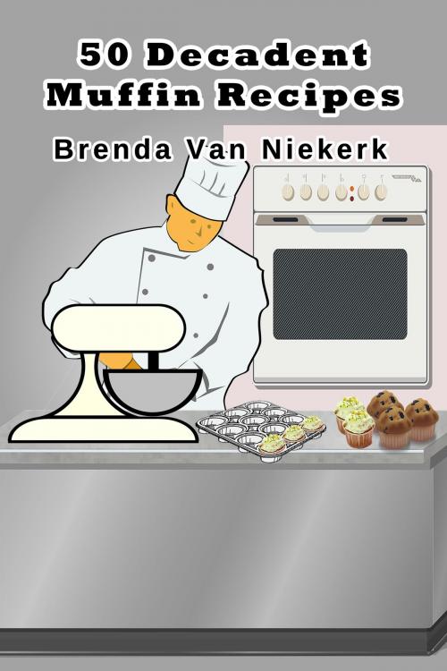 Cover of the book 50 Decadent Muffin Recipes by Brenda Van Niekerk, Brenda Van Niekerk